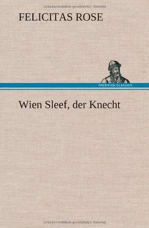 Wien Sleef, Der Knecht: Das Lallen- Und Narrenbuch de Felicitas Rose