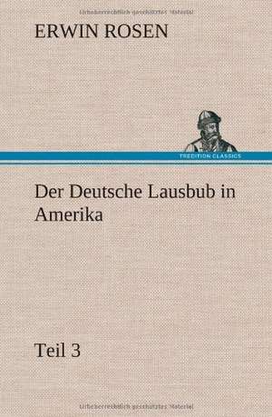 Der Deutsche Lausbub in Amerika - Teil 3 de Erwin Rosen