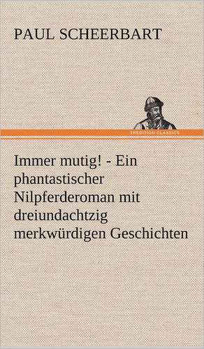 Immer Mutig!: Das Lallen- Und Narrenbuch de Paul Scheerbart