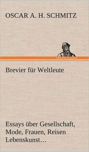 Brevier Fur Weltleute: Das Lallen- Und Narrenbuch de Oscar A. H. Schmitz