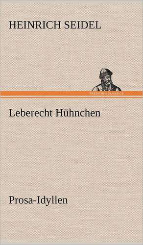 Leberecht Huhnchen: Das Lallen- Und Narrenbuch de Heinrich Seidel