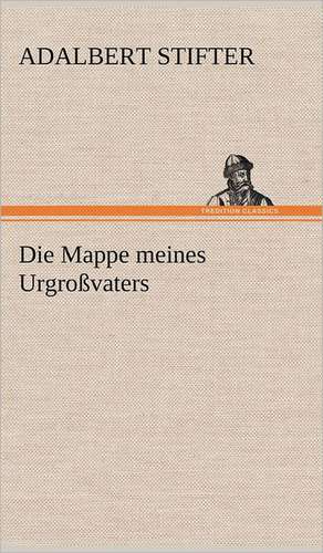 Die Mappe Meines Urgrossvaters: Das Lallen- Und Narrenbuch de Adalbert Stifter