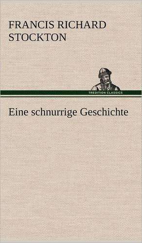 Eine Schnurrige Geschichte: Das Lallen- Und Narrenbuch de Francis Richard Stockton