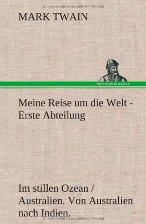 Meine Reise Um Die Welt - Erste Abteilung: Das Lallen- Und Narrenbuch de Mark Twain