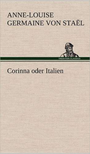 Corinna Oder Italien: Das Lallen- Und Narrenbuch de Anne-Louise Germaine von Staël