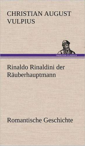Rinaldo Rinaldini der Räuberhauptmann de Christian August Vulpius