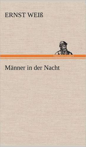 Manner in Der Nacht: Das Lallen- Und Narrenbuch de Ernst Weiß