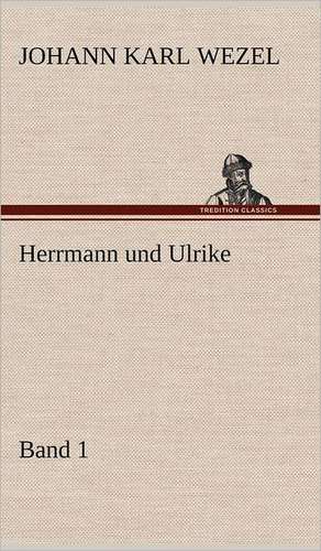 Herrmann Und Ulrike / Band 1: Das Lallen- Und Narrenbuch de Johann Karl Wezel