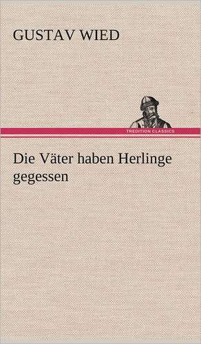 Die Vater Haben Herlinge Gegessen: Das Lallen- Und Narrenbuch de Gustav Wied