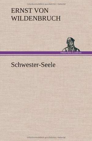 Schwester-Seele de Ernst von Wildenbruch