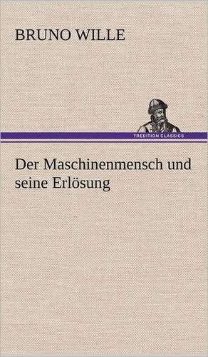 Der Maschinenmensch Und Seine Erlosung: Das Lallen- Und Narrenbuch de Bruno Wille