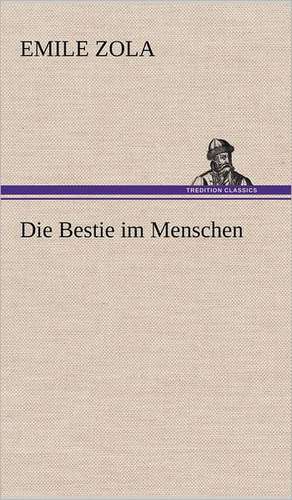 Die Bestie Im Menschen: Das Lallen- Und Narrenbuch de Emile Zola