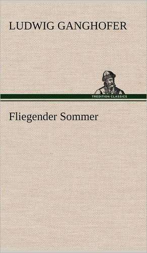 Fliegender Sommer de Ludwig Ganghofer