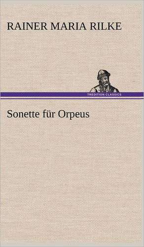 Sonette Fur Orpeus: Das Lallen- Und Narrenbuch de Rainer Maria Rilke