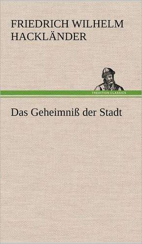 Das Geheimniss Der Stadt: Karl Simrock) de Friedrich Wilhelm Hackländer