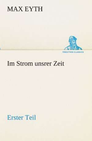 Im Strom Unsrer Zeit - Erster Teil: Benno Tschischwitz de Max Eyth