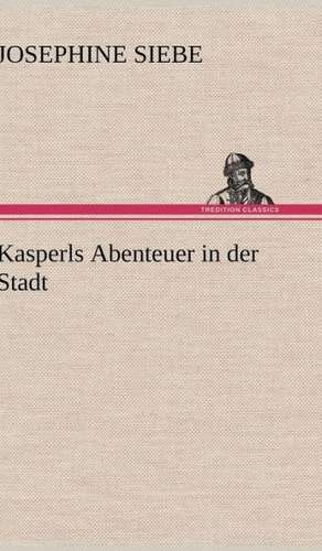 Kasperls Abenteuer in Der Stadt: Palmstrom, Palma Kunkel, Gingganz de Josephine Siebe