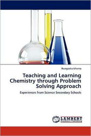 Teaching and Learning Chemistry through Problem Solving Approach de Rwegasha Ishemo