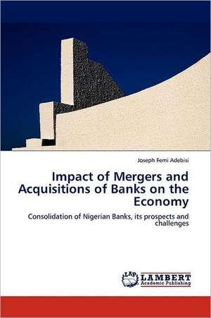 Impact of Mergers and Acquisitions of Banks on the Economy de Joseph Femi Adebisi