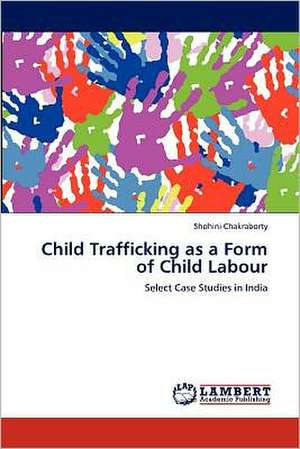 Child Trafficking as a Form of Child Labour de Shohini Chakraborty