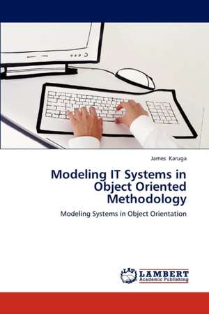 Modeling IT Systems in Object Oriented Methodology de Karuga James