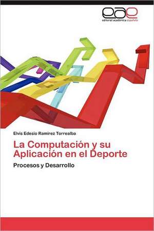 La Computacion y Su Aplicacion En El DePorte: Utilidad En La Evaluacion de Psicofamarcos de Elvis Edesio RamÃ­rez Torrealba