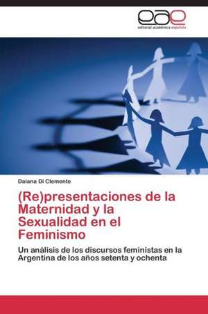 (Re)presentaciones de la Maternidad y la Sexualidad en el Feminismo de Daiana Di Clemente