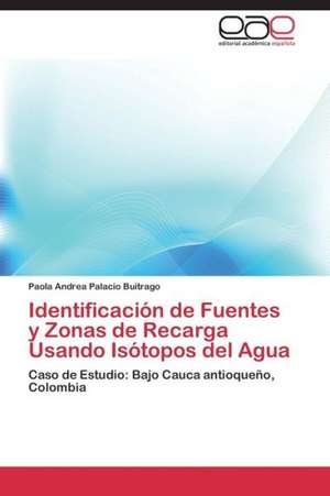 Identificación de Fuentes y Zonas de Recarga Usando Isótopos del Agua de Paola Andrea Palacio Buitrago