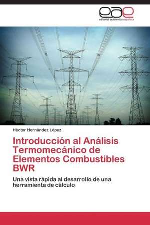 Introducción al Análisis Termomecánico de Elementos Combustibles BWR de Héctor Hernández López