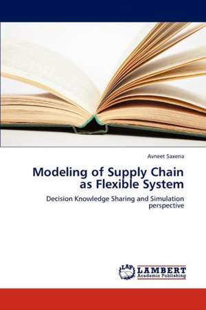 Modeling of Supply Chain as Flexible System de Avneet Saxena