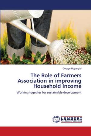 The Role of Farmers Association in improving Household Income de George Muganyizi