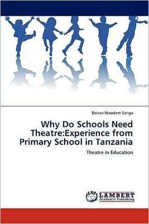 Why Do Schools Need Theatre: Experience from Primary School in Tanzania de Daines Nicodem Sanga