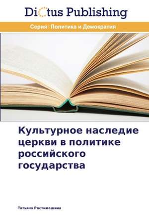 Kul'turnoe nasledie cerkwi w politike rossijskogo gosudarstwa de Tat'qna Rastimeshina
