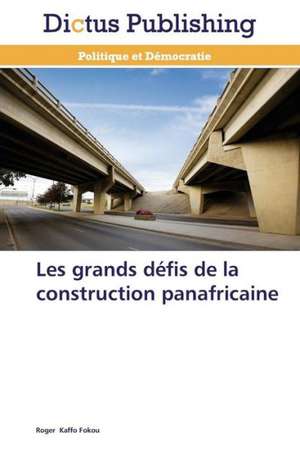 Les grands défis de la construction panafricaine de Roger Kaffo Fokou