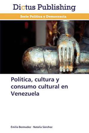 Política, cultura y consumo cultural en Venezuela de Emilia Bermúdez