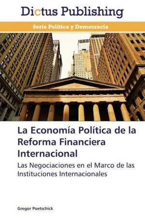 La Economía Política de la Reforma Financiera Internacional de Gregor Poetschick