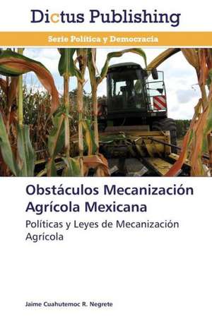 Obstáculos Mecanización Agrícola Mexicana de Jaime Cuahutemoc R. Negrete