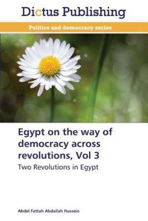 Egypt on the way of democracy across revolutions, Vol 3 de Abdel Fattah Abdallah Hussein