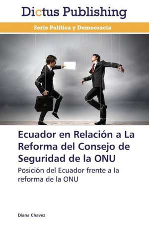 Ecuador en Relación a La Reforma del Consejo de Seguridad de la ONU de Diana Chavez