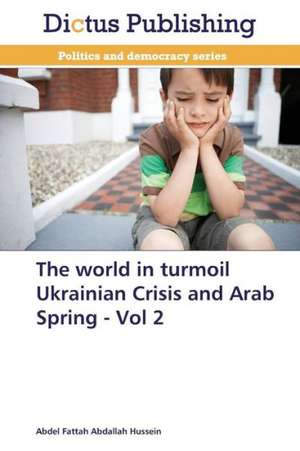 The world in turmoil Ukrainian Crisis and Arab Spring - Vol 2 de Abdel Fattah Abdallah Hussein