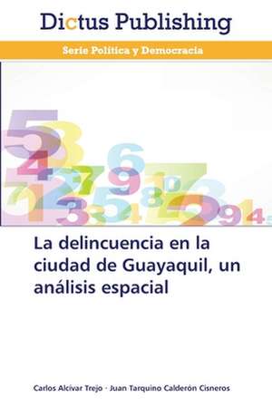 La delincuencia en la ciudad de Guayaquil, un análisis espacial de Carlos Alcívar Trejo