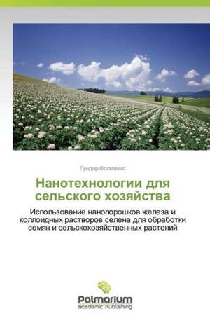 Nanotekhnologii dlya sel'skogo khozyaystva de Gundar Folmanis