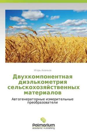 Dvukhkomponentnaya diel'kometriya sel'skokhozyaystvennykh materialov de Anan'ev Igor'