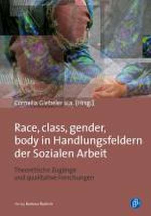 Race, class, gender, body in Handlungsfeldern der Sozialen Arbeit de Cornelia Giebeler