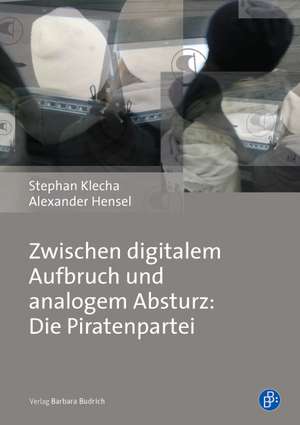 Zwischen digitalem Aufbruch und analogem Absturz: Die Piratenpartei de Stephan Klecha