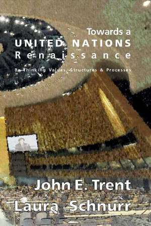 Towards a United Nations Renaissance de John E. Trent