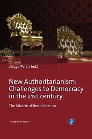 New Authoritarianism – Challenges to Democracy in the 21st century de Jerzy J. Wiatr