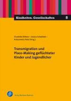 Transmigration und Place-making junger Geflüchteter de Charlotte Röhner