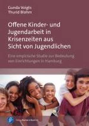 Offene Kinder- und Jugendarbeit in Krisenzeiten aus Sicht von Jugendlichen de Gunda Voigts