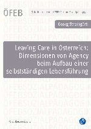 Leaving Care in Österreich: Dimensionen von Agency beim Aufbau einer selbstständigen Lebensführung de Georg Streißgürtl